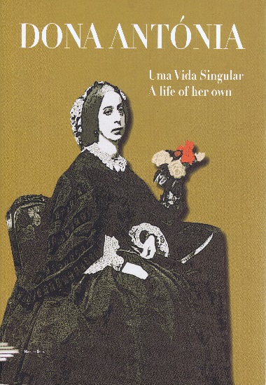 Dona Antónia: a life of her own / coord. Isabel Cluny, Natália Fauvrelle ; investig., textos Carlos Melo Brito... [et al